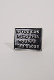 Too Close Pin - Little Black Pistol